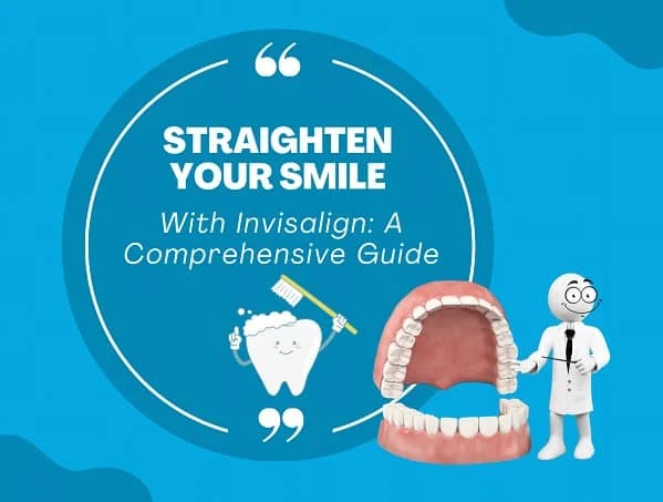 Straighten Your Smile With Invisalign: A Comprehensive Guide